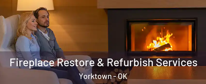 Fireplace Restore & Refurbish Services Yorktown - OK