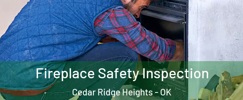Fireplace Safety Inspection Cedar Ridge Heights - OK