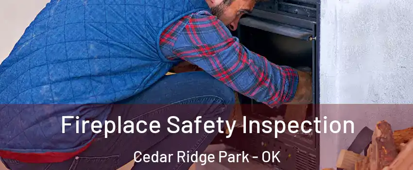 Fireplace Safety Inspection Cedar Ridge Park - OK