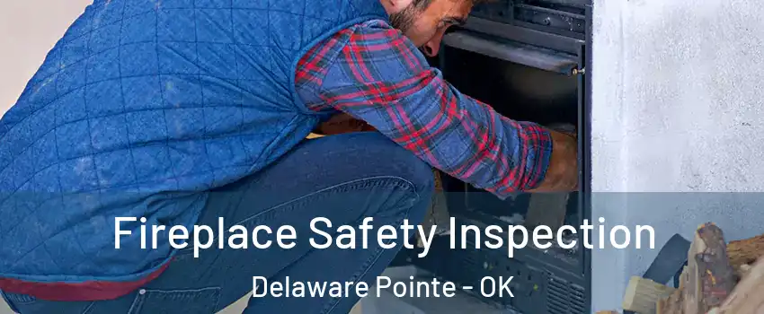 Fireplace Safety Inspection Delaware Pointe - OK