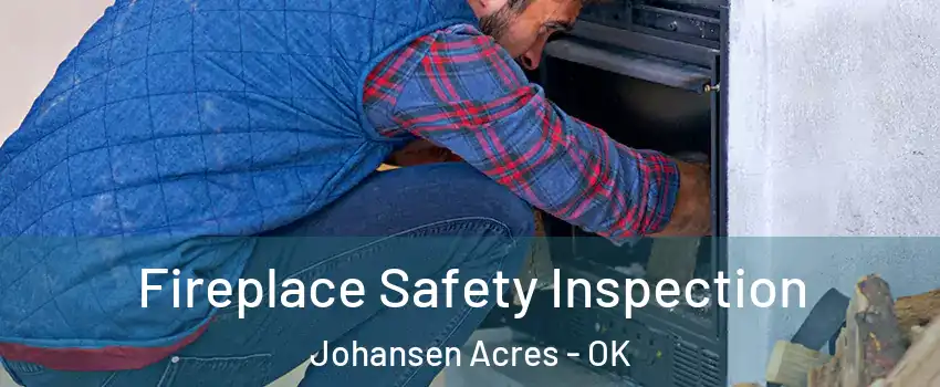 Fireplace Safety Inspection Johansen Acres - OK