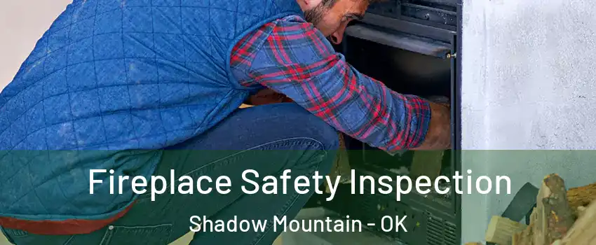 Fireplace Safety Inspection Shadow Mountain - OK