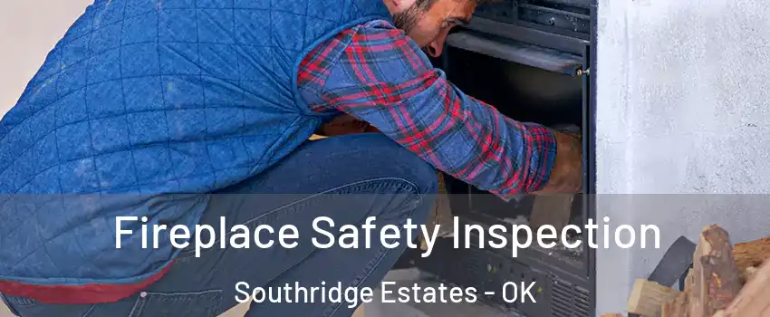 Fireplace Safety Inspection Southridge Estates - OK