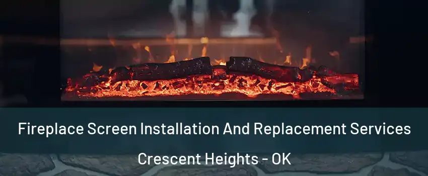 Fireplace Screen Installation And Replacement Services Crescent Heights - OK