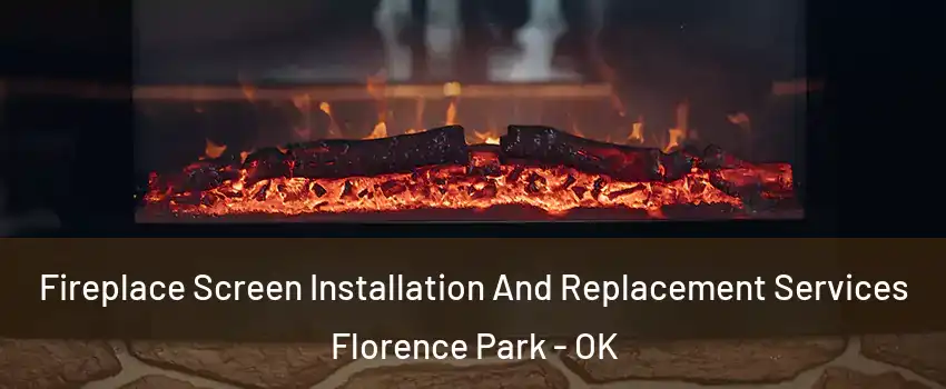 Fireplace Screen Installation And Replacement Services Florence Park - OK