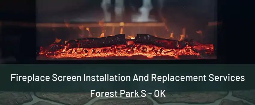 Fireplace Screen Installation And Replacement Services Forest Park S - OK