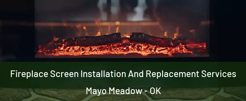 Fireplace Screen Installation And Replacement Services Mayo Meadow - OK