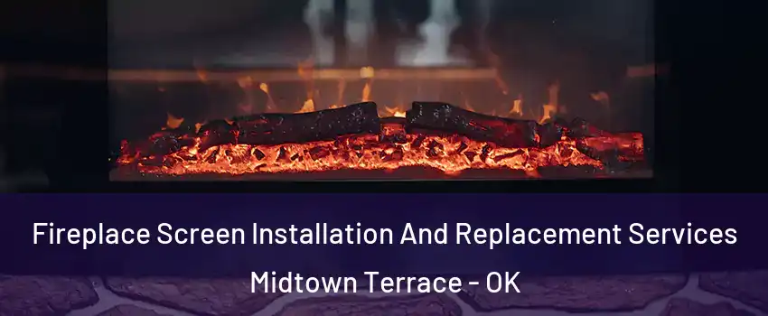 Fireplace Screen Installation And Replacement Services Midtown Terrace - OK