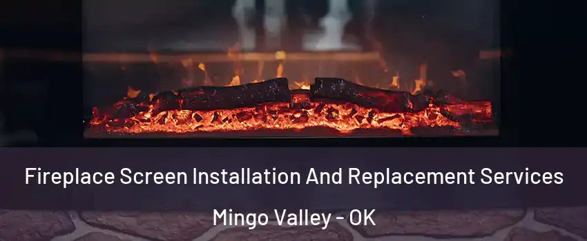 Fireplace Screen Installation And Replacement Services Mingo Valley - OK