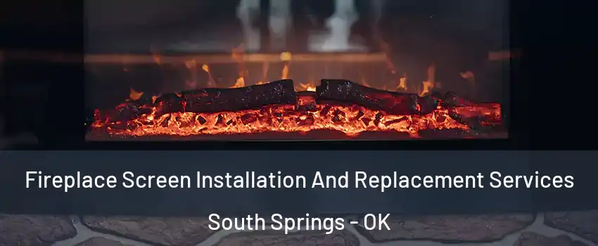 Fireplace Screen Installation And Replacement Services South Springs - OK