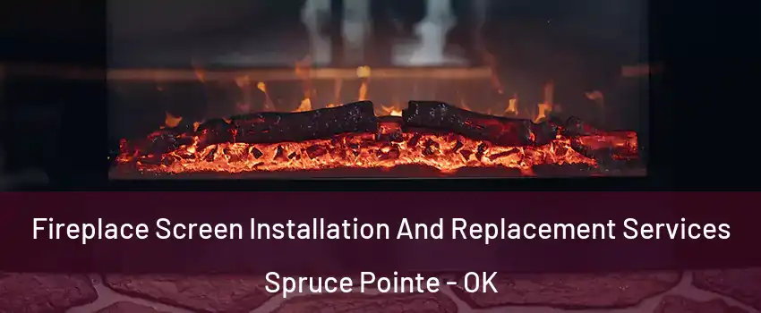 Fireplace Screen Installation And Replacement Services Spruce Pointe - OK