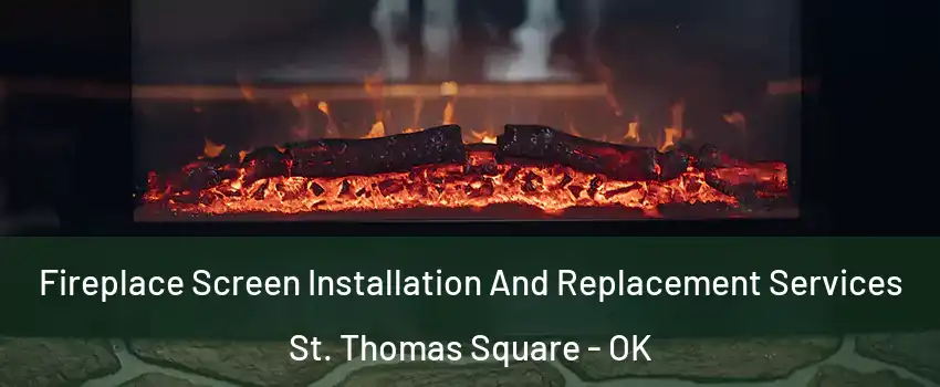 Fireplace Screen Installation And Replacement Services St. Thomas Square - OK