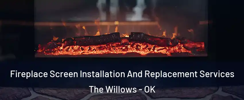 Fireplace Screen Installation And Replacement Services The Willows - OK
