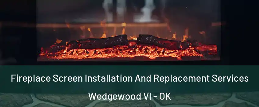 Fireplace Screen Installation And Replacement Services Wedgewood VI - OK