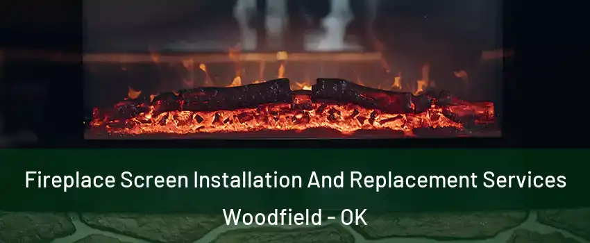 Fireplace Screen Installation And Replacement Services Woodfield - OK