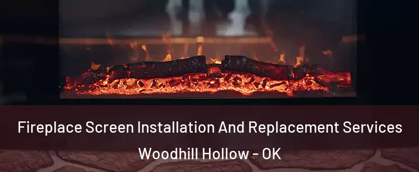 Fireplace Screen Installation And Replacement Services Woodhill Hollow - OK