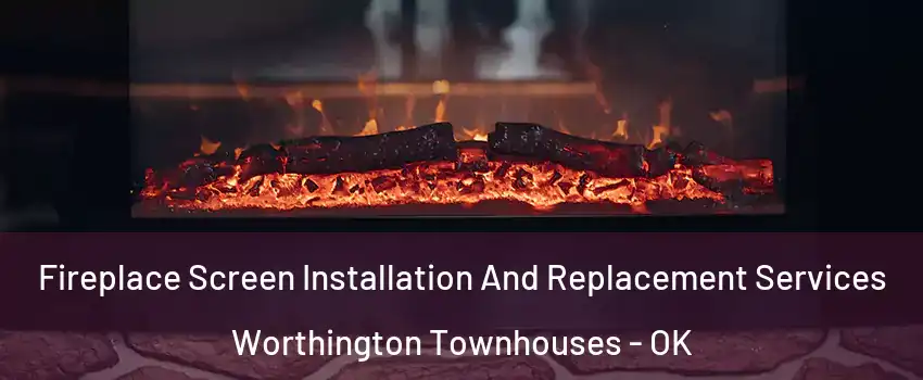 Fireplace Screen Installation And Replacement Services Worthington Townhouses - OK