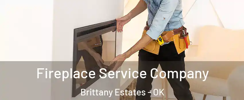 Fireplace Service Company Brittany Estates - OK
