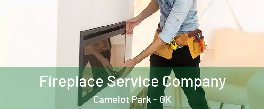 Fireplace Service Company Camelot Park - OK