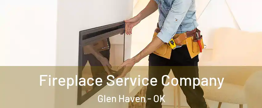 Fireplace Service Company Glen Haven - OK