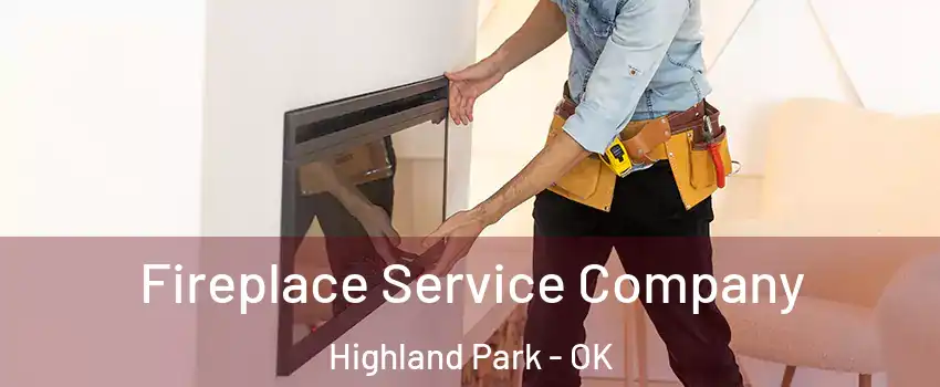 Fireplace Service Company Highland Park - OK
