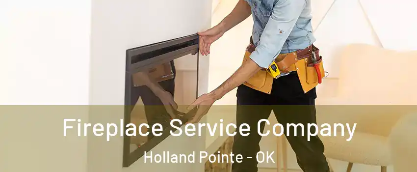 Fireplace Service Company Holland Pointe - OK
