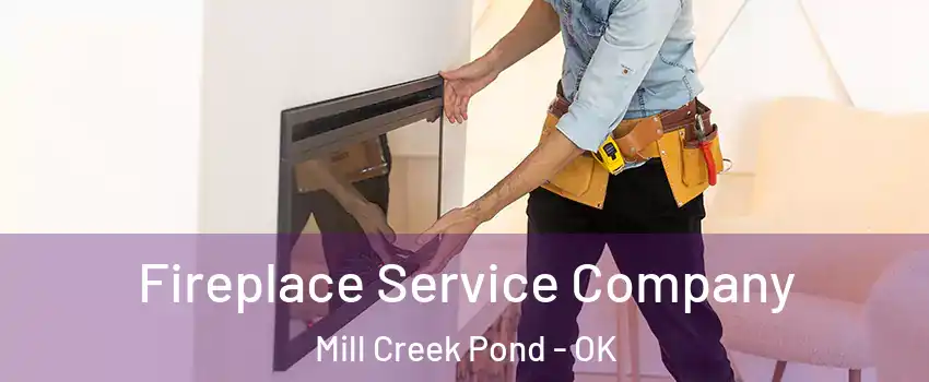Fireplace Service Company Mill Creek Pond - OK