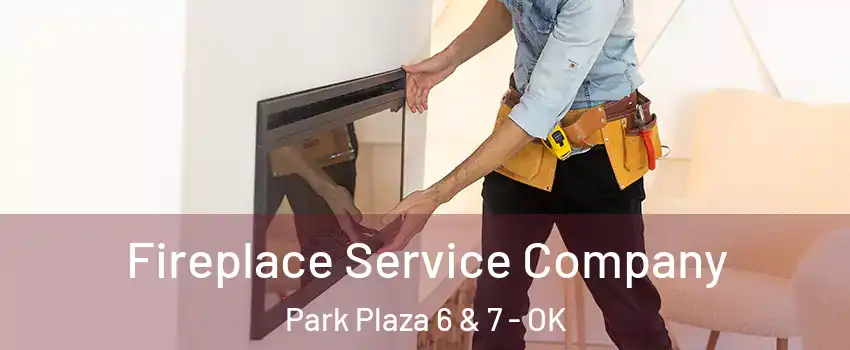 Fireplace Service Company Park Plaza 6 & 7 - OK
