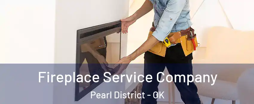 Fireplace Service Company Pearl District - OK
