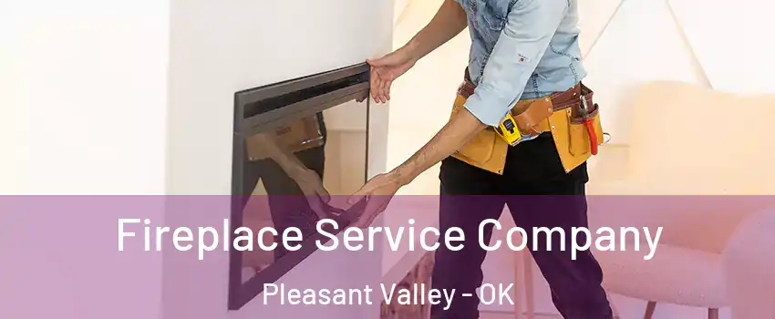 Fireplace Service Company Pleasant Valley - OK