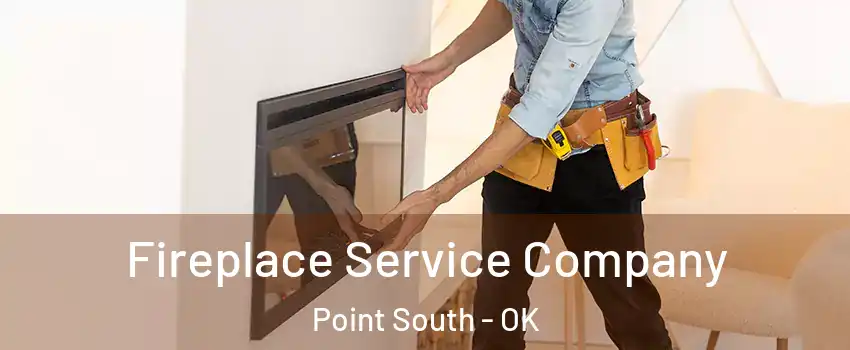 Fireplace Service Company Point South - OK