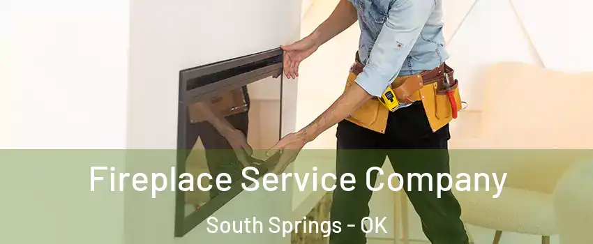 Fireplace Service Company South Springs - OK