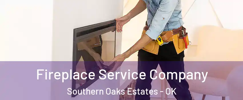 Fireplace Service Company Southern Oaks Estates - OK