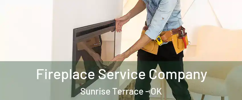 Fireplace Service Company Sunrise Terrace - OK