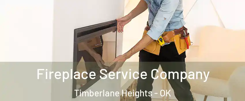 Fireplace Service Company Timberlane Heights - OK