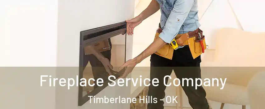 Fireplace Service Company Timberlane Hills - OK