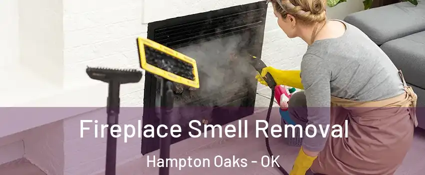 Fireplace Smell Removal Hampton Oaks - OK