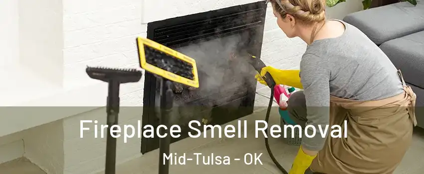Fireplace Smell Removal Mid-Tulsa - OK
