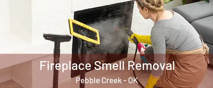 Fireplace Smell Removal Pebble Creek - OK