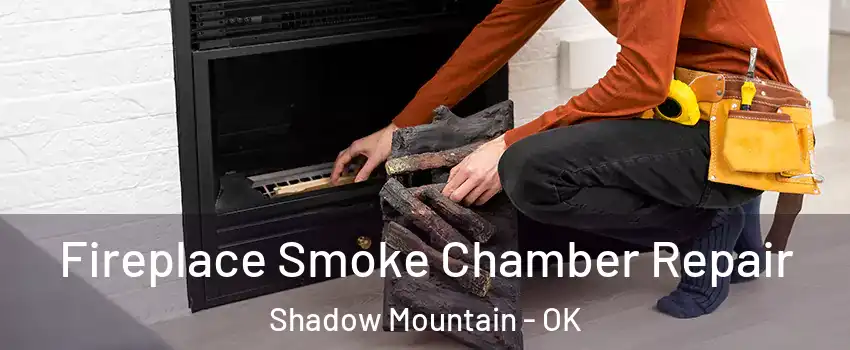 Fireplace Smoke Chamber Repair Shadow Mountain - OK