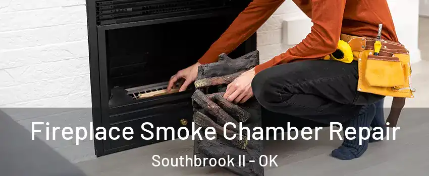 Fireplace Smoke Chamber Repair Southbrook II - OK