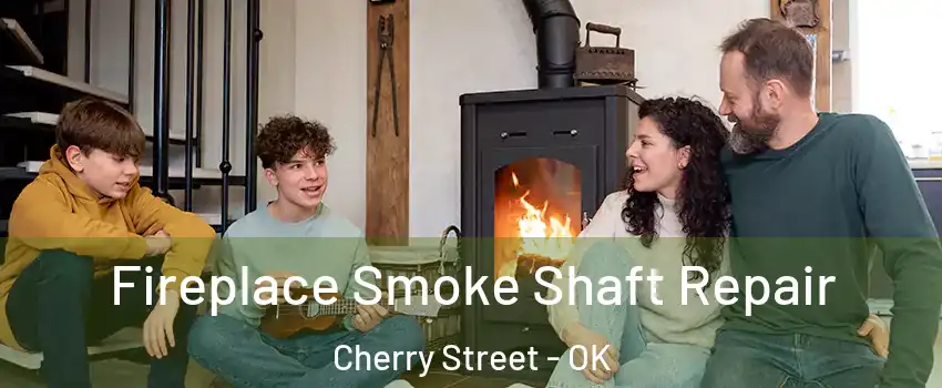 Fireplace Smoke Shaft Repair Cherry Street - OK