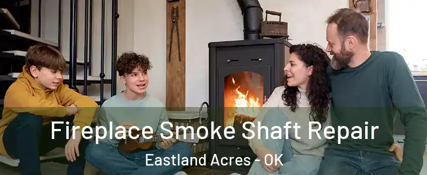 Fireplace Smoke Shaft Repair Eastland Acres - OK