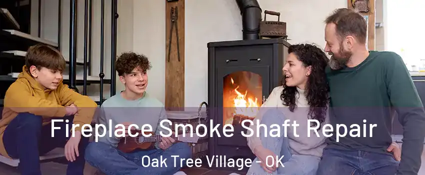 Fireplace Smoke Shaft Repair Oak Tree Village - OK
