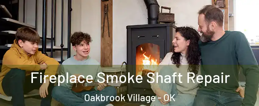 Fireplace Smoke Shaft Repair Oakbrook Village - OK