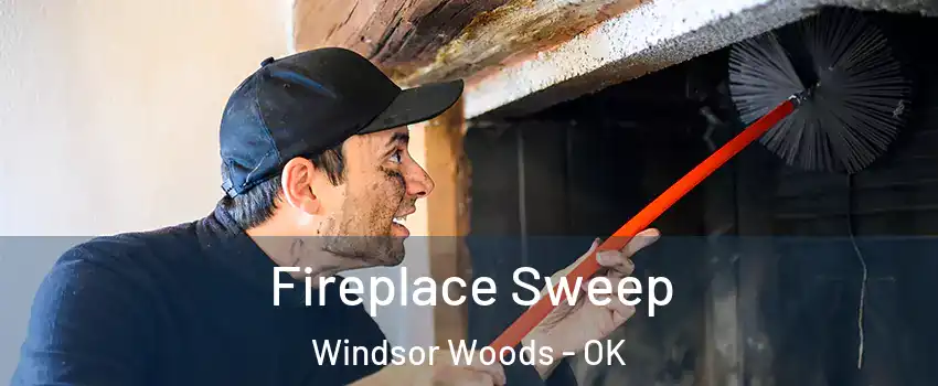 Fireplace Sweep Windsor Woods - OK
