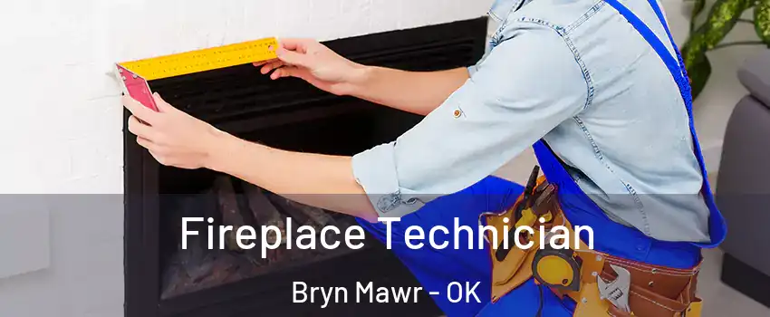 Fireplace Technician Bryn Mawr - OK