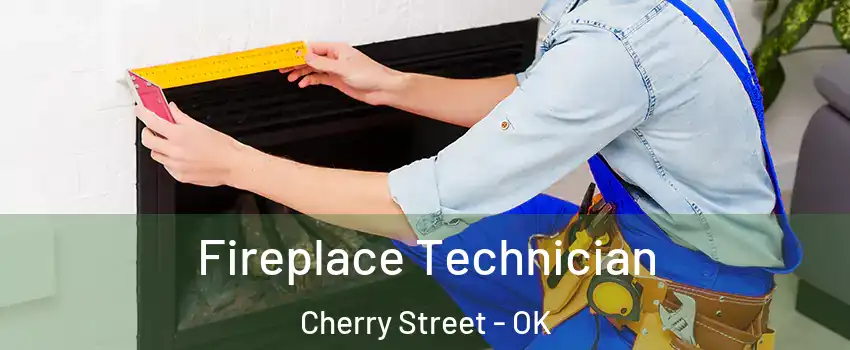 Fireplace Technician Cherry Street - OK