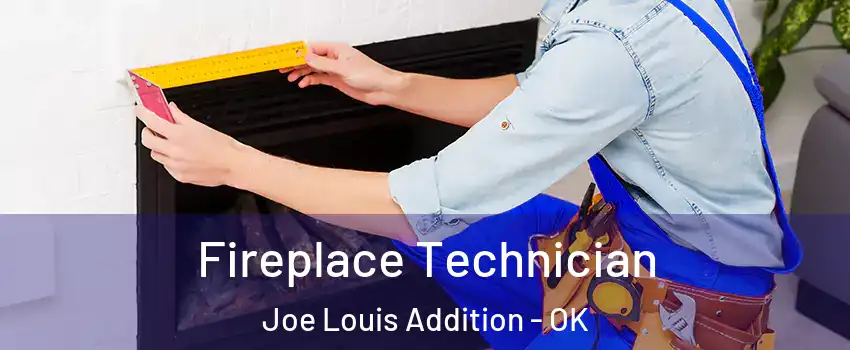 Fireplace Technician Joe Louis Addition - OK