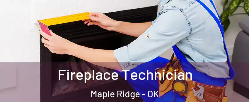 Fireplace Technician Maple Ridge - OK